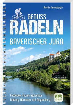 Ehrensberger Martin - Genussradeln Bayerischer Jura