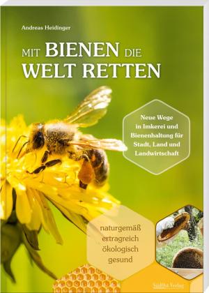 Heidinger, Andreas - Mit Bienen die Welt retten