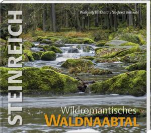 Benkhardt, Wolfgang / Steinkohl, Siegfried - Steinreich – Wildromantisches Waldnaabtal