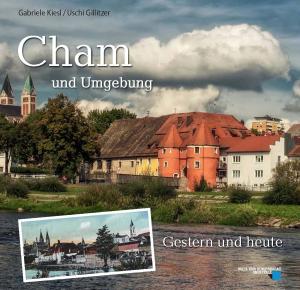 Kiesl, Gabriele / Gillitzer, Uschi - Cham und Umgebung